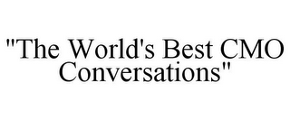 "THE WORLD'S BEST CMO CONVERSATIONS"