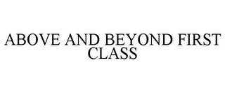 ABOVE AND BEYOND FIRST CLASS