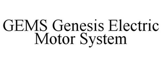 GEMS GENESIS ELECTRIC MOTOR SYSTEM