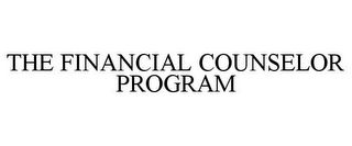 THE FINANCIAL COUNSELOR PROGRAM