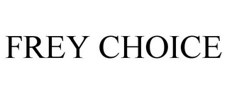 FREY CHOICE