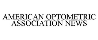 AMERICAN OPTOMETRIC ASSOCIATION NEWS