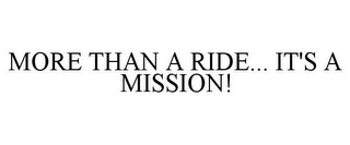 MORE THAN A RIDE... IT'S A MISSION!