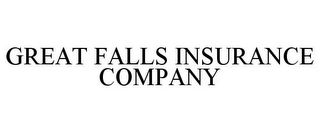 GREAT FALLS INSURANCE COMPANY