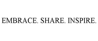 EMBRACE. SHARE. INSPIRE.