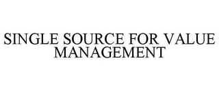 SINGLE SOURCE FOR VALUE MANAGEMENT