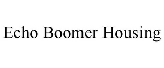 ECHO BOOMER HOUSING