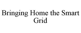 BRINGING HOME THE SMART GRID