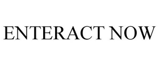 ENTERACT NOW