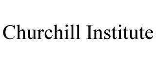 CHURCHILL INSTITUTE