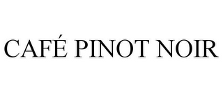 CAFÉ PINOT NOIR