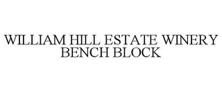WILLIAM HILL ESTATE WINERY BENCH BLOCK