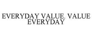 EVERYDAY VALUE. VALUE EVERYDAY