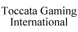 TOCCATA GAMING INTERNATIONAL