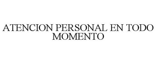 ATENCION PERSONAL EN TODO MOMENTO