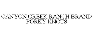 CANYON CREEK RANCH BRAND PORKY KNOTS