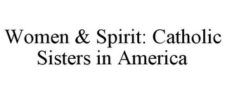 WOMEN & SPIRIT: CATHOLIC SISTERS IN AMERICA
