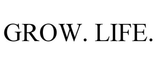 GROW. LIFE.