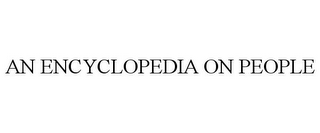 AN ENCYCLOPEDIA ON PEOPLE