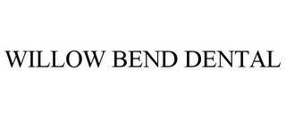 WILLOW BEND DENTAL