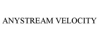 ANYSTREAM VELOCITY