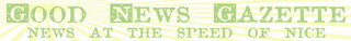 GOOD NEWS GAZETTE NEWS AT THE SPEED OF NICE