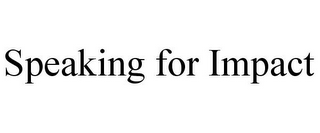 SPEAKING FOR IMPACT