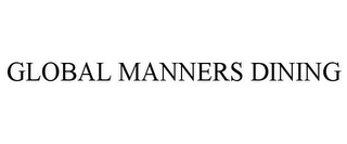 GLOBAL MANNERS DINING