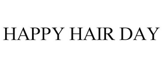 HAPPY HAIR DAY