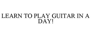 LEARN TO PLAY GUITAR IN A DAY!