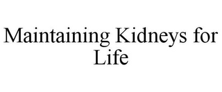 MAINTAINING KIDNEYS FOR LIFE