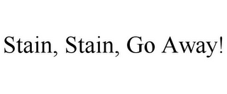 STAIN, STAIN, GO AWAY!