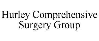 HURLEY COMPREHENSIVE SURGERY GROUP