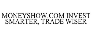 MONEYSHOW.COM INVEST SMARTER, TRADE WISER