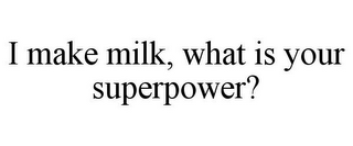 I MAKE MILK, WHAT IS YOUR SUPERPOWER?