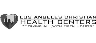 LOS ANGELES CHRISTIAN HEALTH CENTERS "SERVING ALL, WITH OPEN HEARTS"