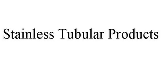 STAINLESS TUBULAR PRODUCTS