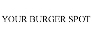 YOUR BURGER SPOT