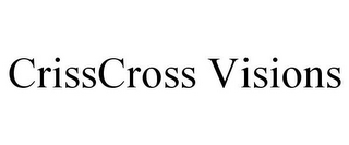 CRISSCROSS VISIONS