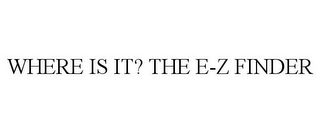 WHERE IS IT? THE E-Z FINDER