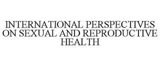 INTERNATIONAL PERSPECTIVES ON SEXUAL AND REPRODUCTIVE HEALTH