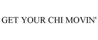 GET YOUR CHI MOVIN'