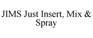 JIMS JUST INSERT, MIX & SPRAY