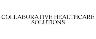 COLLABORATIVE HEALTHCARE SOLUTIONS