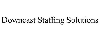 DOWNEAST STAFFING SOLUTIONS