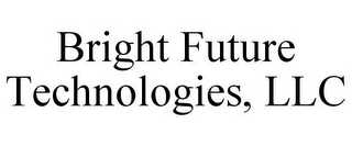 BRIGHT FUTURE TECHNOLOGIES, LLC