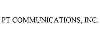 PT COMMUNICATIONS, INC.