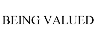 BEING VALUED