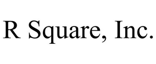 R SQUARE, INC.