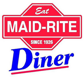 MAID-RITE EAT SINCE 1926 DINER